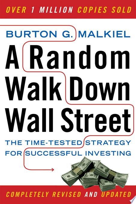 A Random Walk Down Wall Street: The Time-Tested Strategy for Successful Investing (Ninth Edition)