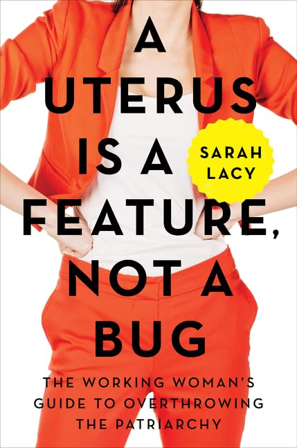 A Uterus Is a Feature, Not a Bug