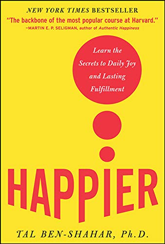 Happier : Learn the Secrets to Daily Joy and Lasting Fulfillment