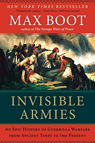 Invisible Armies: An Epic History of Guerrilla Warfare from Ancient Times to the Present