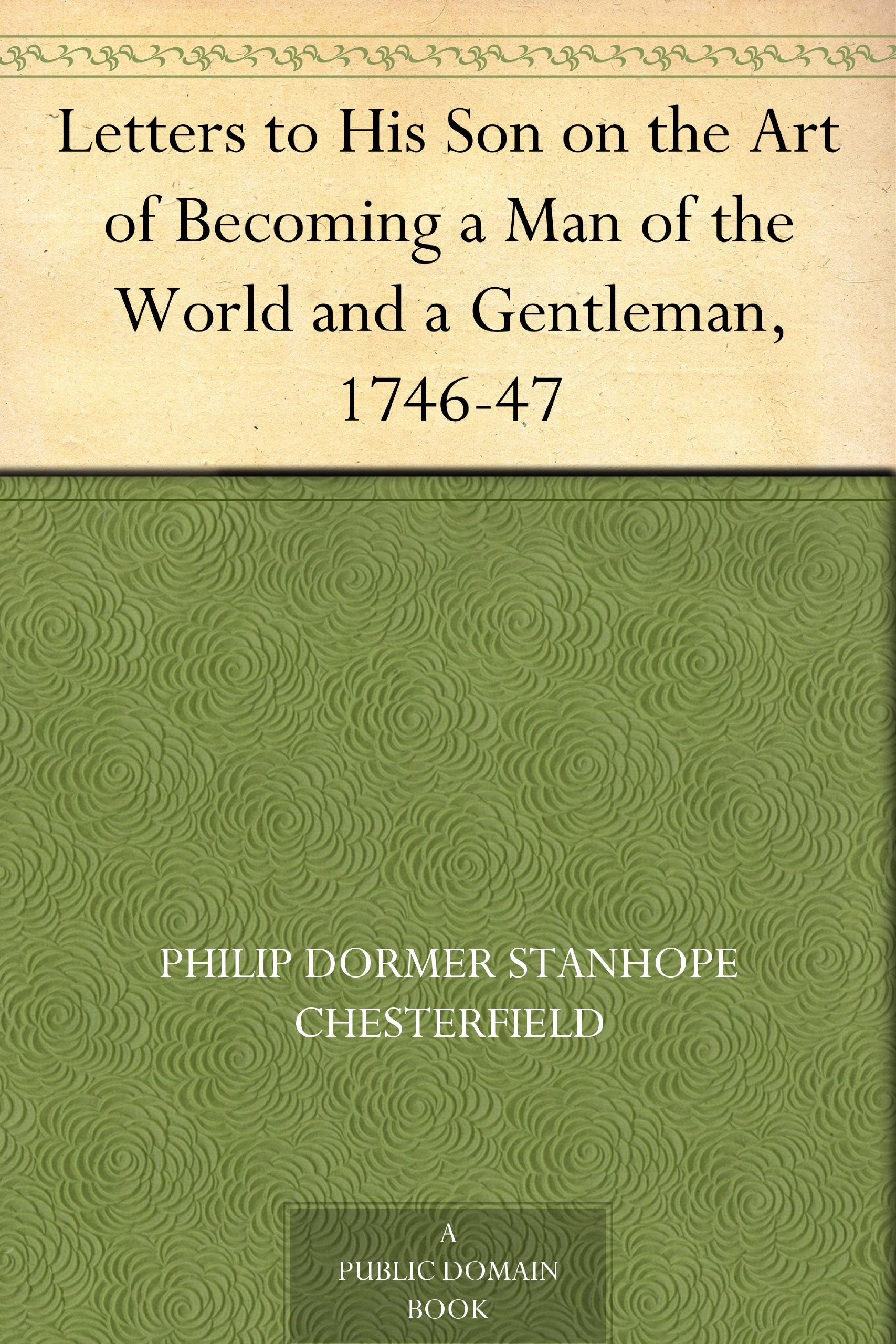 Letters to His Son on the Art of Becoming a Man of the World and a Gentleman