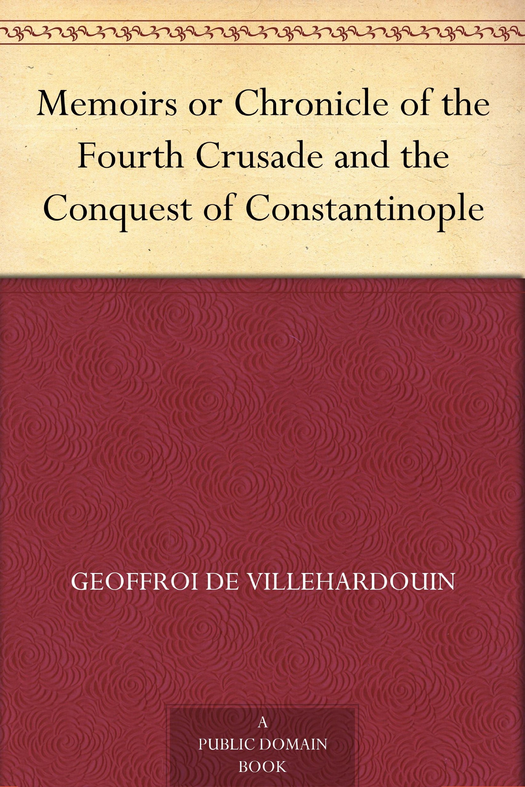 Memoirs or Chronicle of The Fourth Crusade and The Conquest of Constantinople