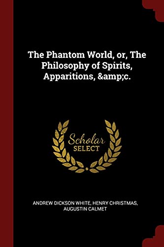 The Phantom World, Or, the Philosophy of Spirits, Apparitions, &c.