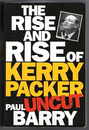 The Rise and Rise of Kerry Packer Uncut