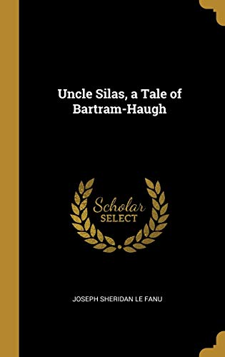 Uncle Silas, a Tale of Bartram-Haugh